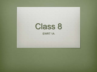 Class 8
 EWRT 1A
 