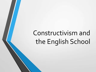 Constructivism and
the English School
 
