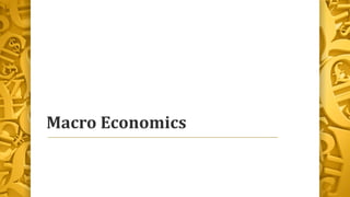 Macro Economics
 