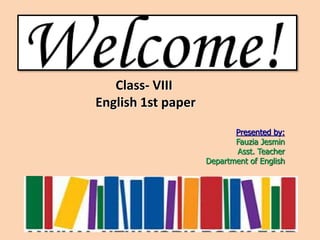 Class- VIII
English 1st paper
Presented by:
Fauzia Jesmin
Asst. Teacher
Department of English
 