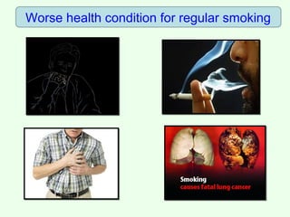 Worse health condition for regular smoking
 