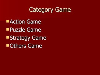 Category Game
 Action Game
 Puzzle Game
 Strategy Game
 Others Game
 