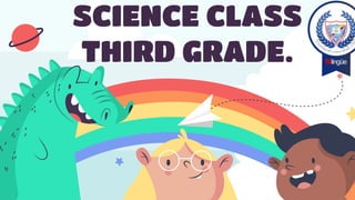 SCIENCE CLASS
THIRD GRADE.
 