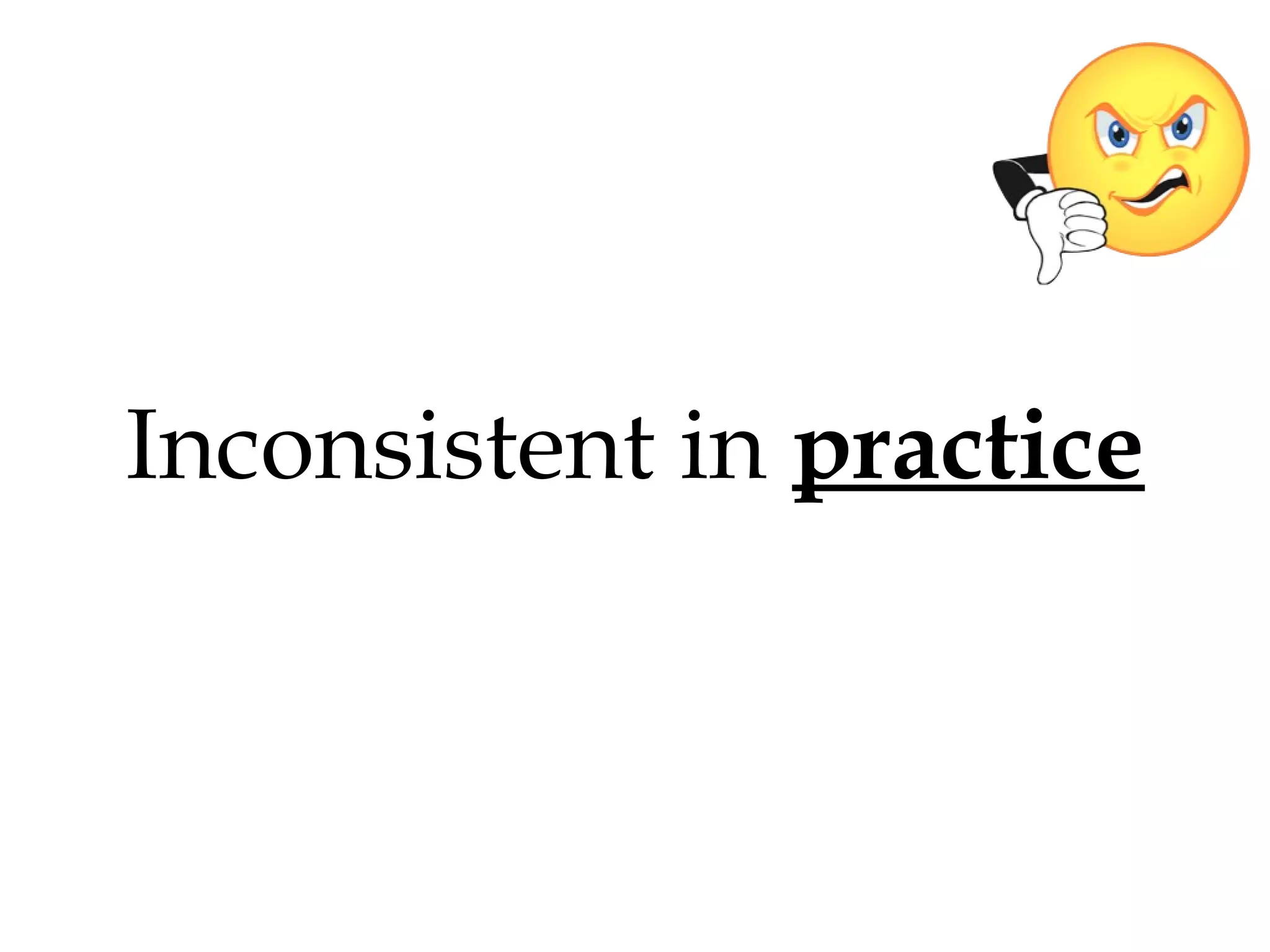 Inconsistent in practice

 