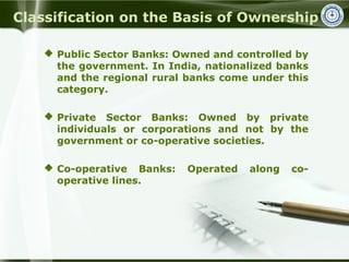 Classification on the Basis of Ownership
 Public Sector Banks: Owned and controlled by
the government. In India, national...