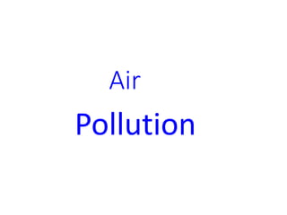 Air
Pollution
 