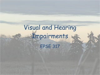 Visual and Hearing Impairments EPSE 317 