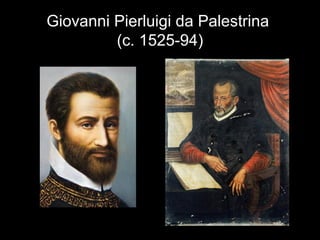 Giovanni Pierluigi da Palestrina  (c. 1525-94) 
