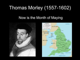 Thomas Morley (1557-1602) Now is the Month of Maying 