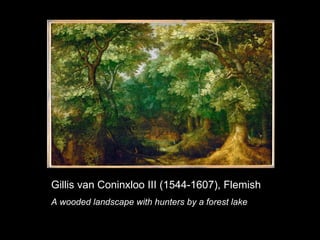 Gillis van Coninxloo III (1544-1607), Flemish A wooded landscape with hunters by a forest lake 
