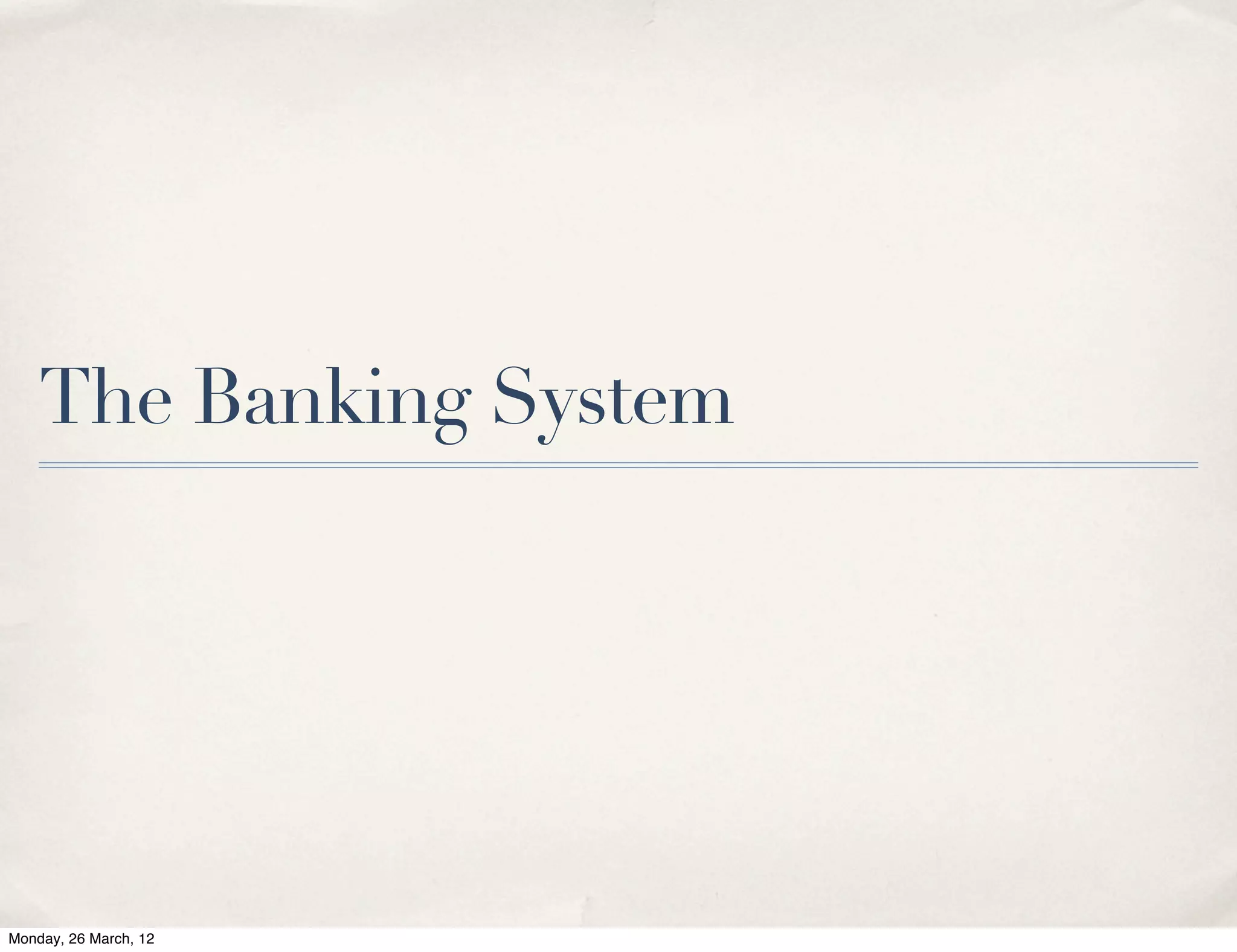 The Banking System




Monday, 26 March, 12
 