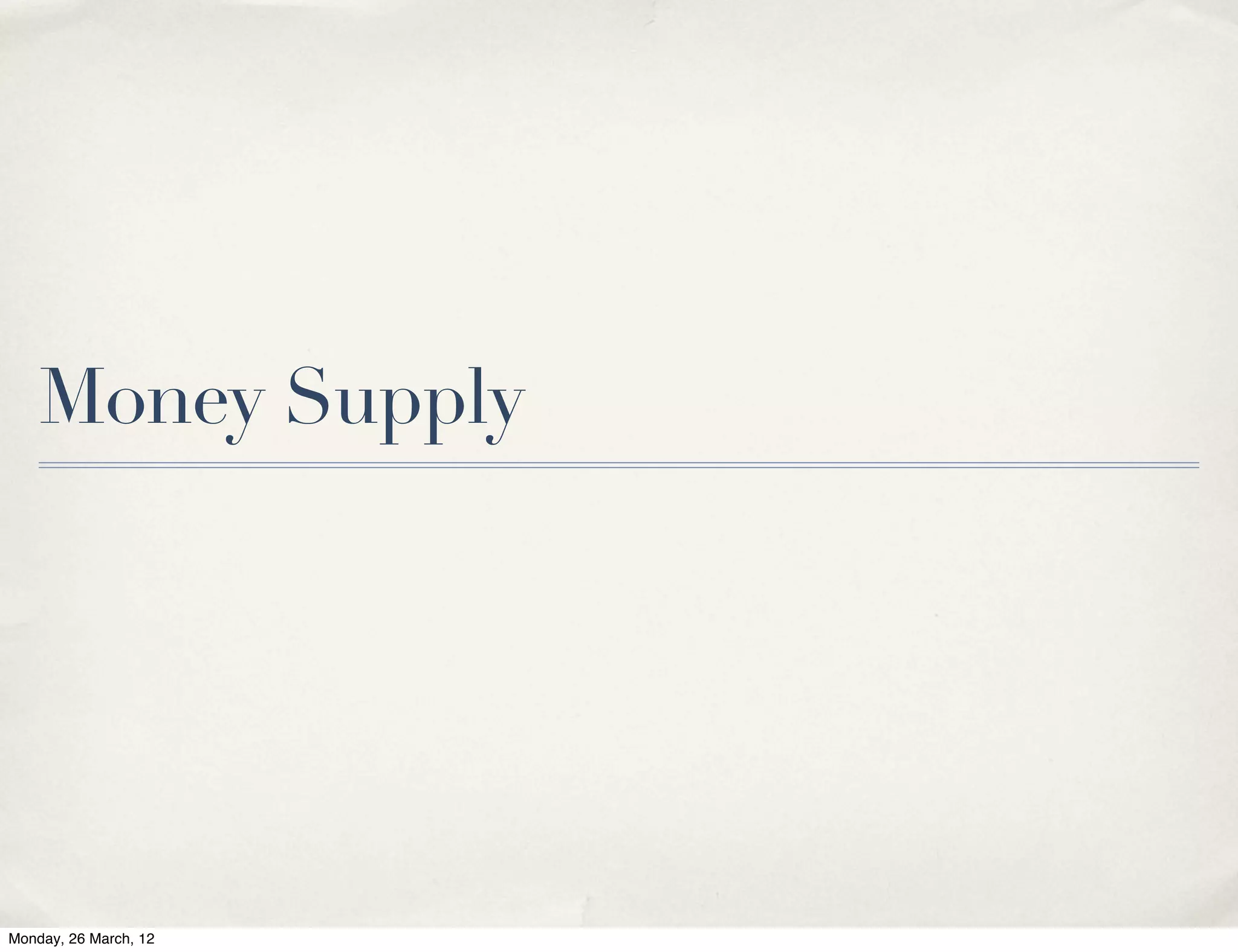 Money Supply




Monday, 26 March, 12
 