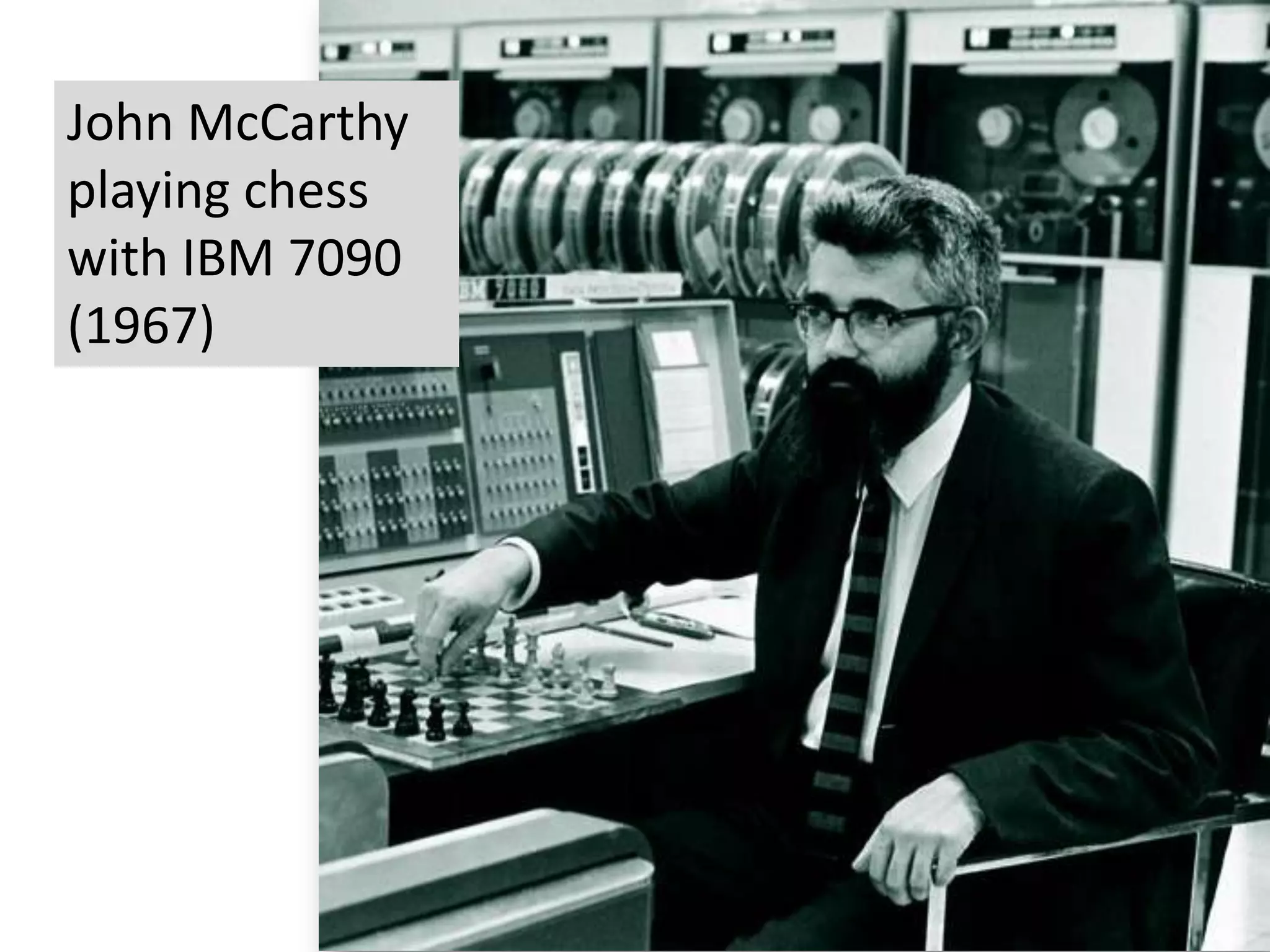 11
John McCarthy
playing chess
with IBM 7090
(1967)
 