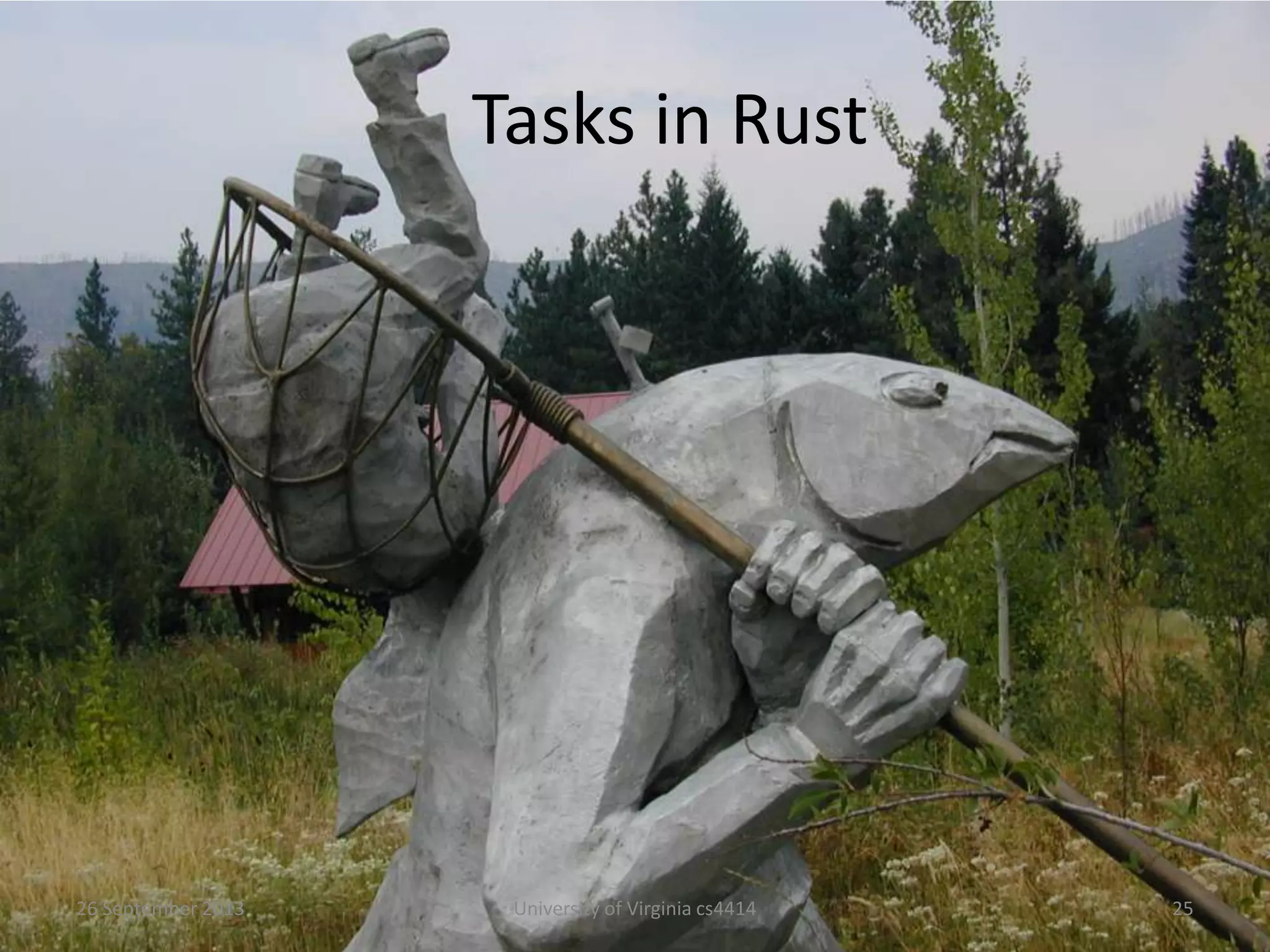 Tasks in Rust
26 September 2013 University of Virginia cs4414 25
 