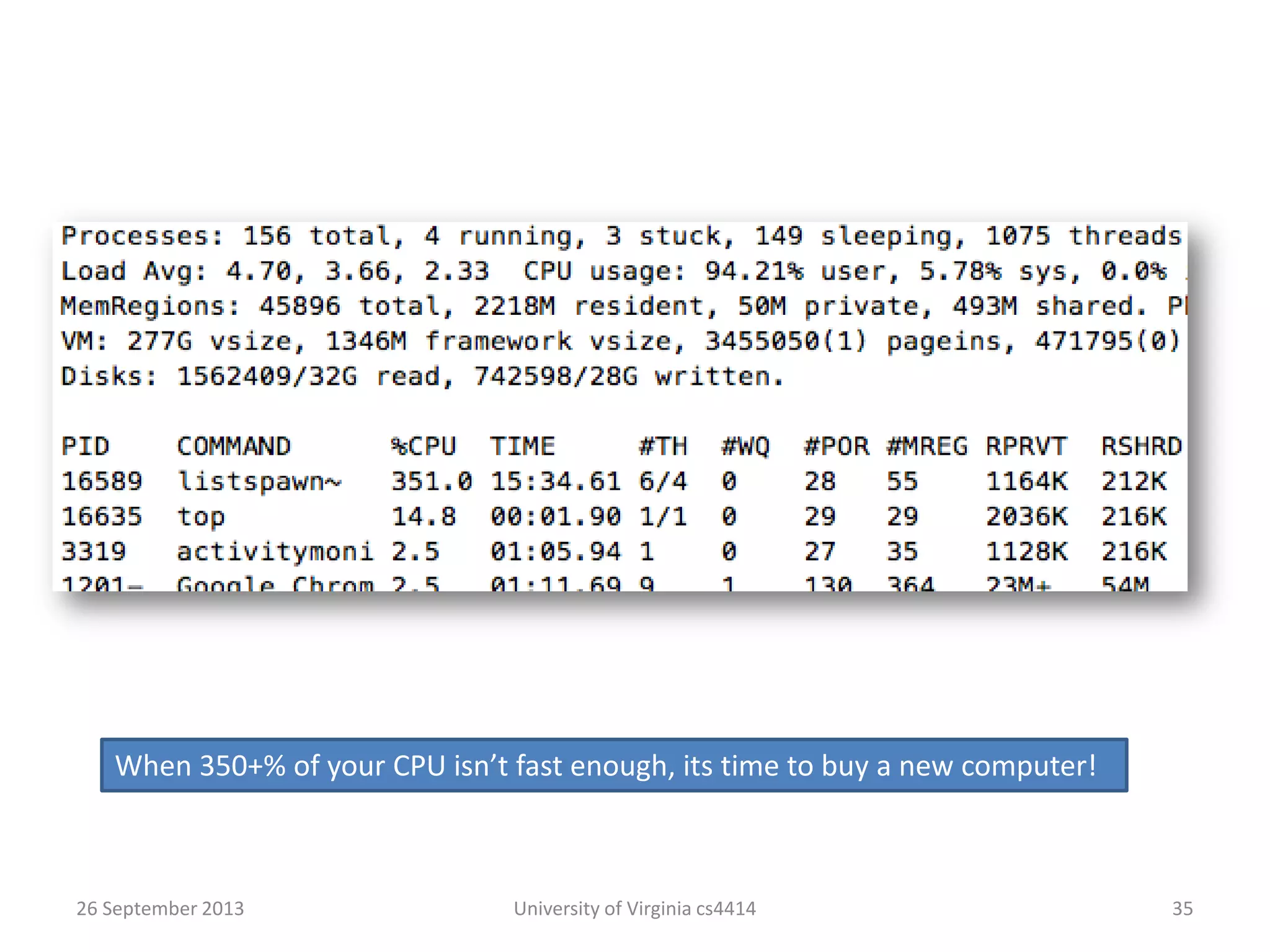 26 September 2013 University of Virginia cs4414 35
When 350+% of your CPU isn’t fast enough, its time to buy a new computer!
 