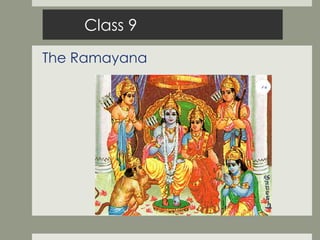 Class 9
The Ramayana

 