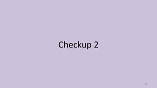 Checkup 2
25
 