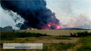 8
Fire at mining facility in Thailand, 14 Oct 2014
Photo credit: www.thairath.co.th
 