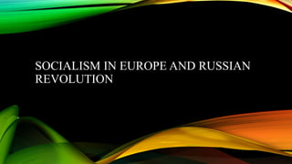 SOCIALISM IN EUROPE AND RUSSIAN
REVOLUTION
 