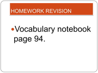 HOMEWORK REVISION


Vocabulary notebook
page 94.
 