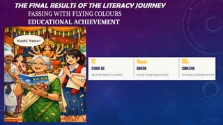 THE FINAL RESULTS OF THE LITERACY JOURNEY
PASSING WITH FLYING COLOURS
EDUCATIONAL ACHIEVEMENT
 
