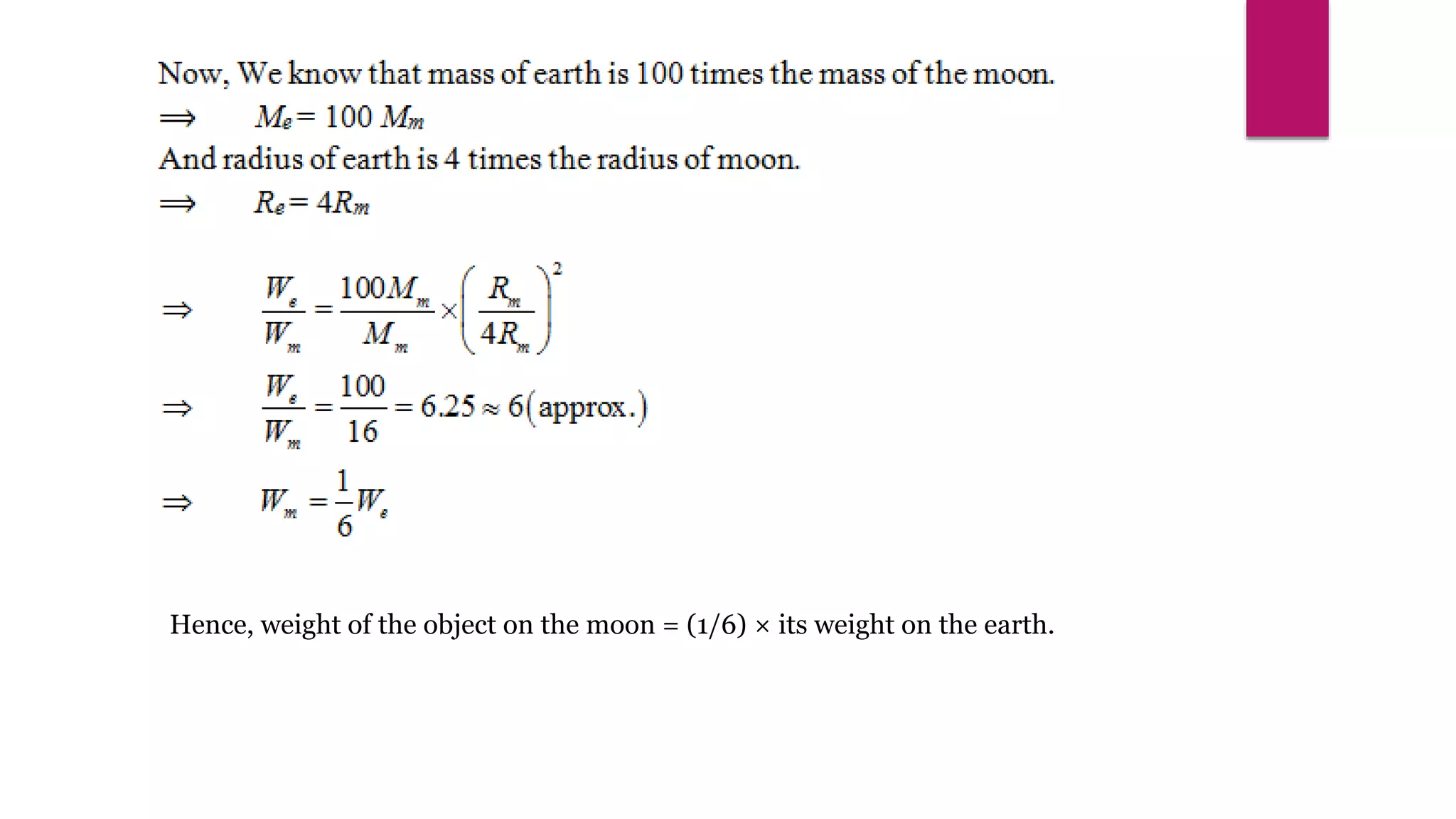 Hence, weight of the object on the moon = (1/6) × its weight on the earth.
 