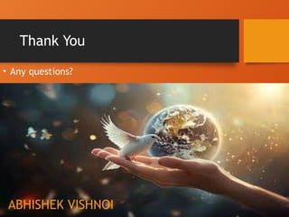 Thank You
• Any questions?
ABHISHEK VISHNOI
 