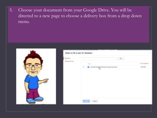 5. Choose your document from your Google Drive. You will be
directed to a new page to choose a delivery box from a drop down
menu.
 