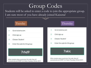 Group Codes
Students will be asked to enter a code to join the appropriate group.
I am sure most of you have already joined Kaizena!
Tuesday Thursday
 