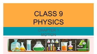 CLASS 9
PHYSICS
CHAPTER 1
MOTION
 