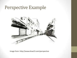 Perspective Example




  Image from: http://www.draw23.com/perspective
 