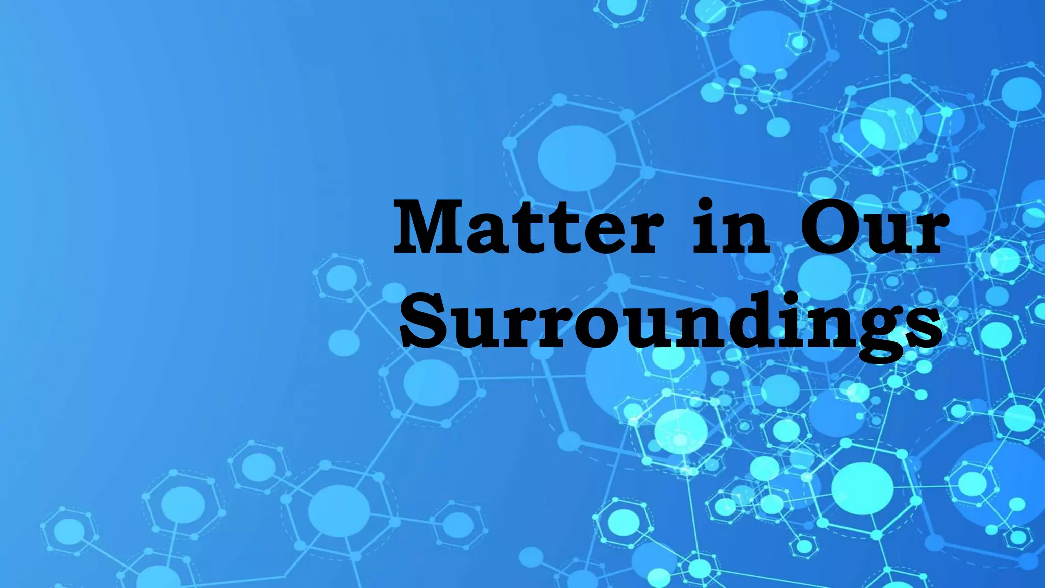 Matter in Our
Surroundings