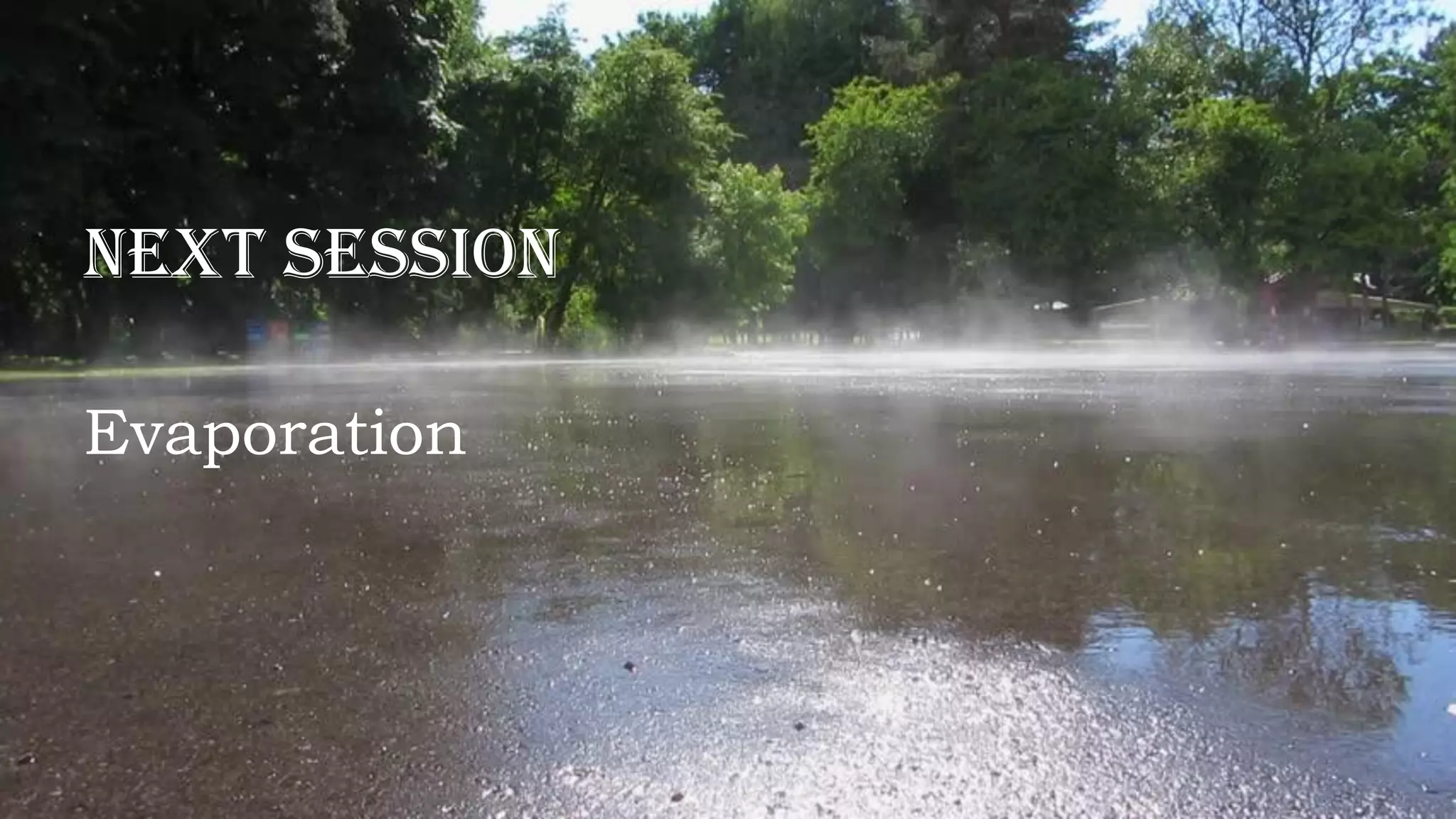 Next Session
Evaporation