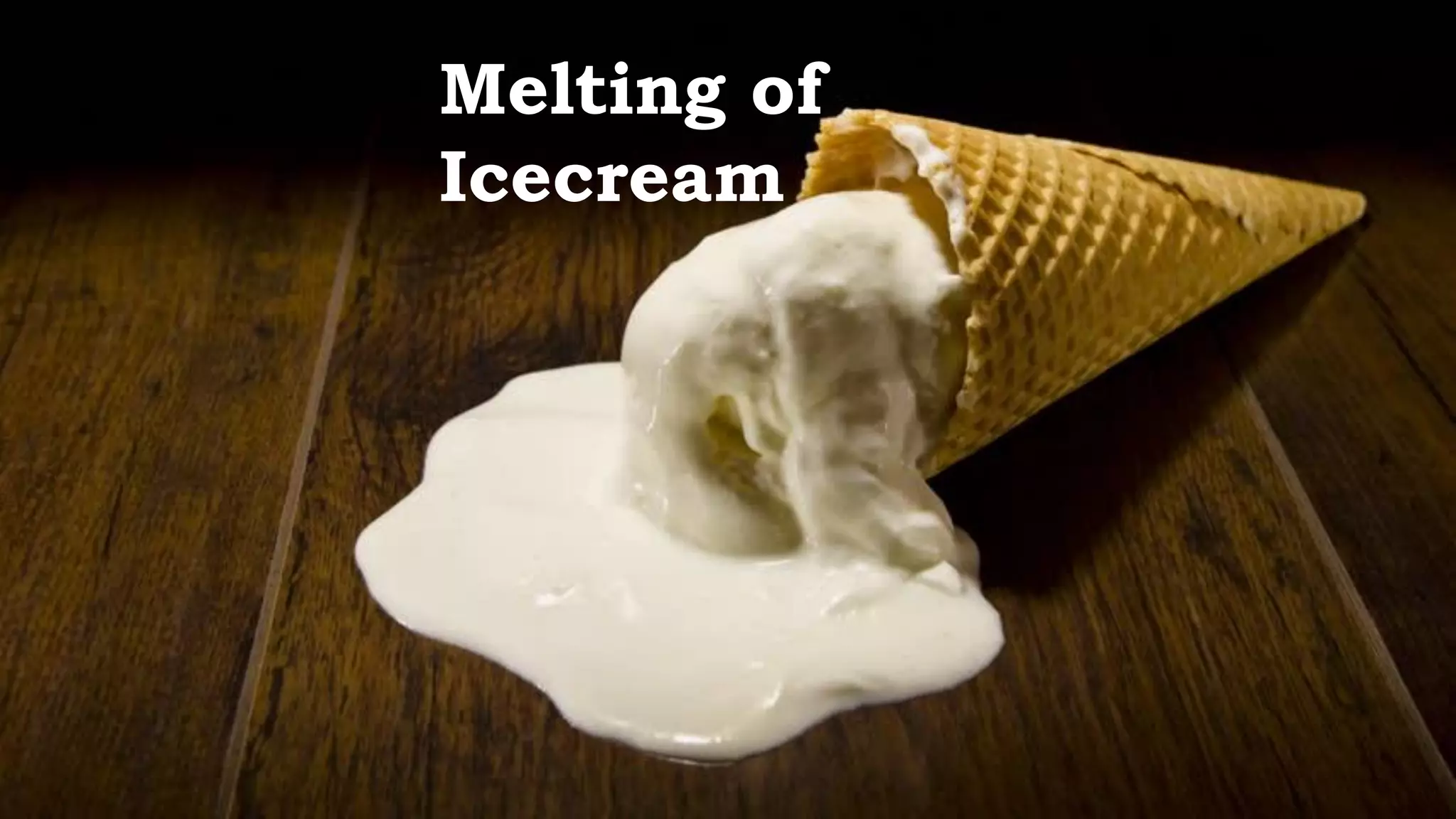 Melting of
Icecream