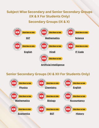 Subject Wise Secondary and Senior Secondary Groups
(IX & X For Students Only)
Secondary Groups (IX & X)
Senior Secondary Groups (XI & XII For Students Only)
SST Mathematics Science
English Hindi IT Code
Physics Chemistry English
Mathematics
Economics
Biology
BST
Accountancy
History
Artificial Intelligence
 