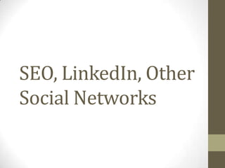SEO, LinkedIn, Other
Social Networks
 