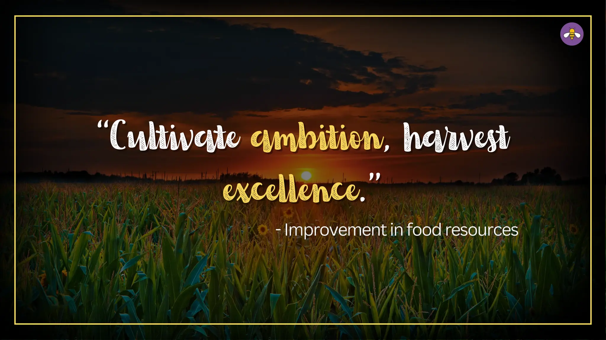 “Cultivate
“Cultivate ambition
ambition, harvest
, harvest
excellence
excellence.”
.”
 