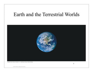 © 2007 Pearson Education Inc., publishing as Pearson Addison-Wesley
Earth and the Terrestrial Worlds
3
 