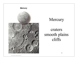 © 2007 Pearson Education Inc., publishing as Pearson Addison-Wesley
Mercury
craters
smooth plains
cliffs
4
 
