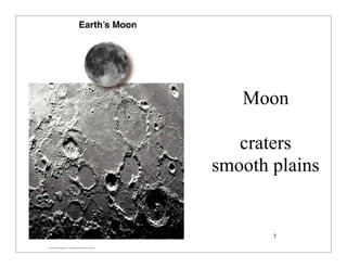 © 2007 Pearson Education Inc., publishing as Pearson Addison-Wesley
Moon
craters
smooth plains
7
 