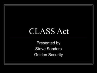 CLASS Act Presented by Steve Sanders Golden Security 