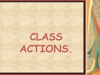 CLASS
ACTIONS.
 