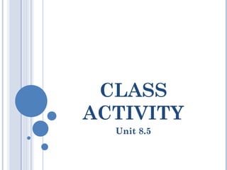 CLASS ACTIVITY Unit 8.5 