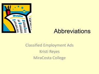 Abbreviations
Classified Employment Ads
Kristi Reyes
MiraCosta College
 