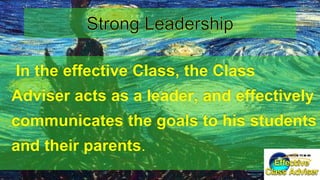 ®
ED U C AT IO N IN IT IAT IV E
In the effective Class, the Class
Adviser acts as a leader, and effectively
communicates the goals to his students
and their parents.
 