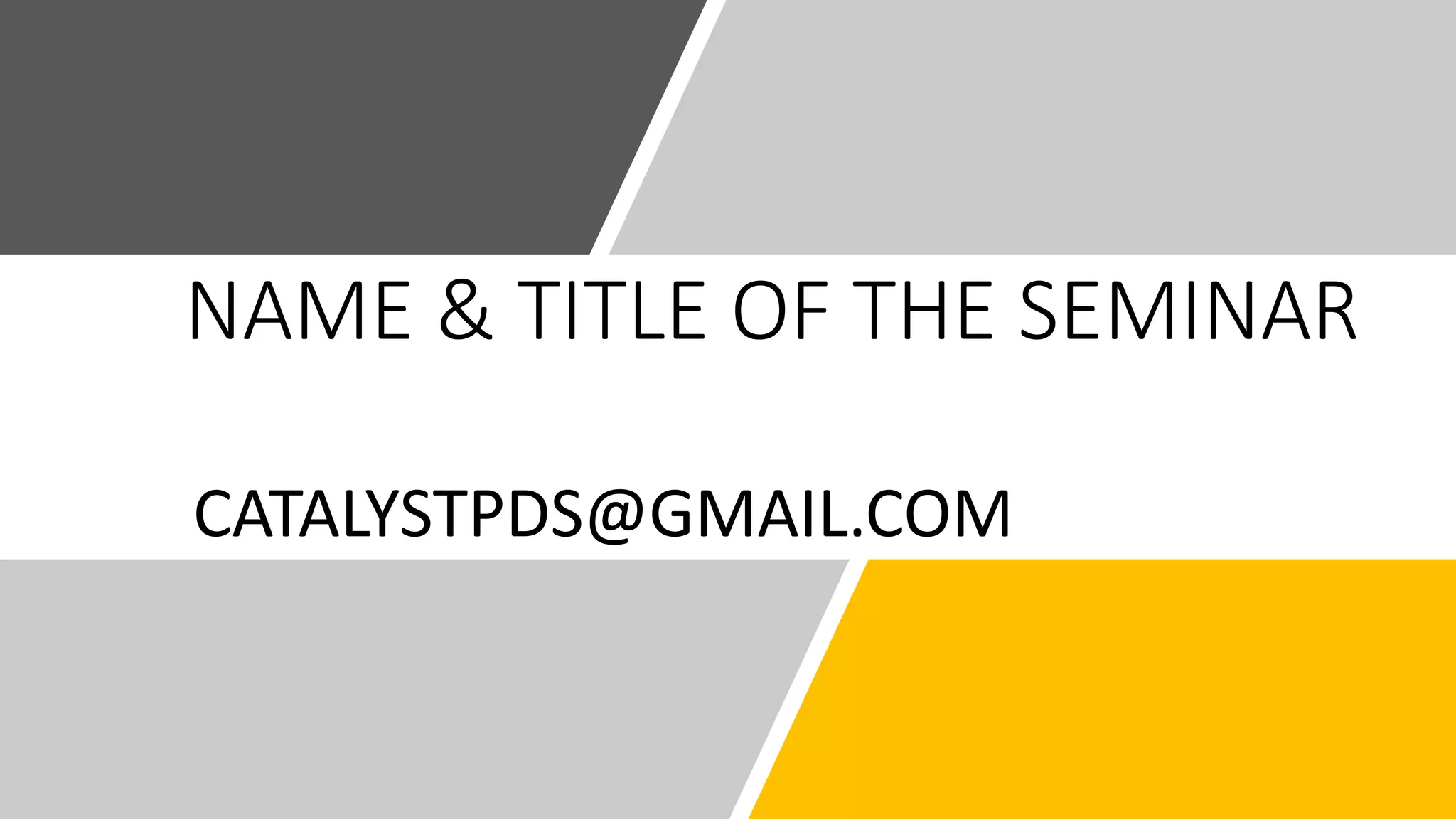 NAME & TITLE OF THE SEMINAR
CATALYSTPDS@GMAIL.COM
 
