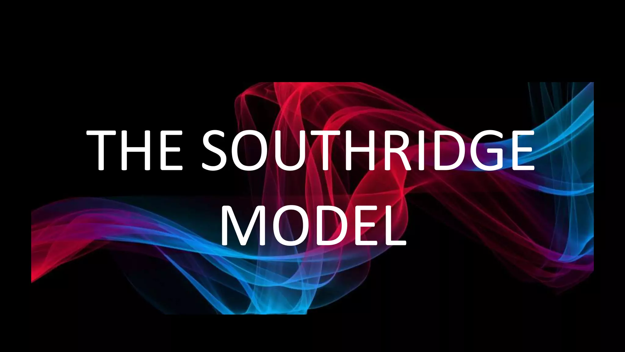 THE SOUTHRIDGE
MODEL
 
