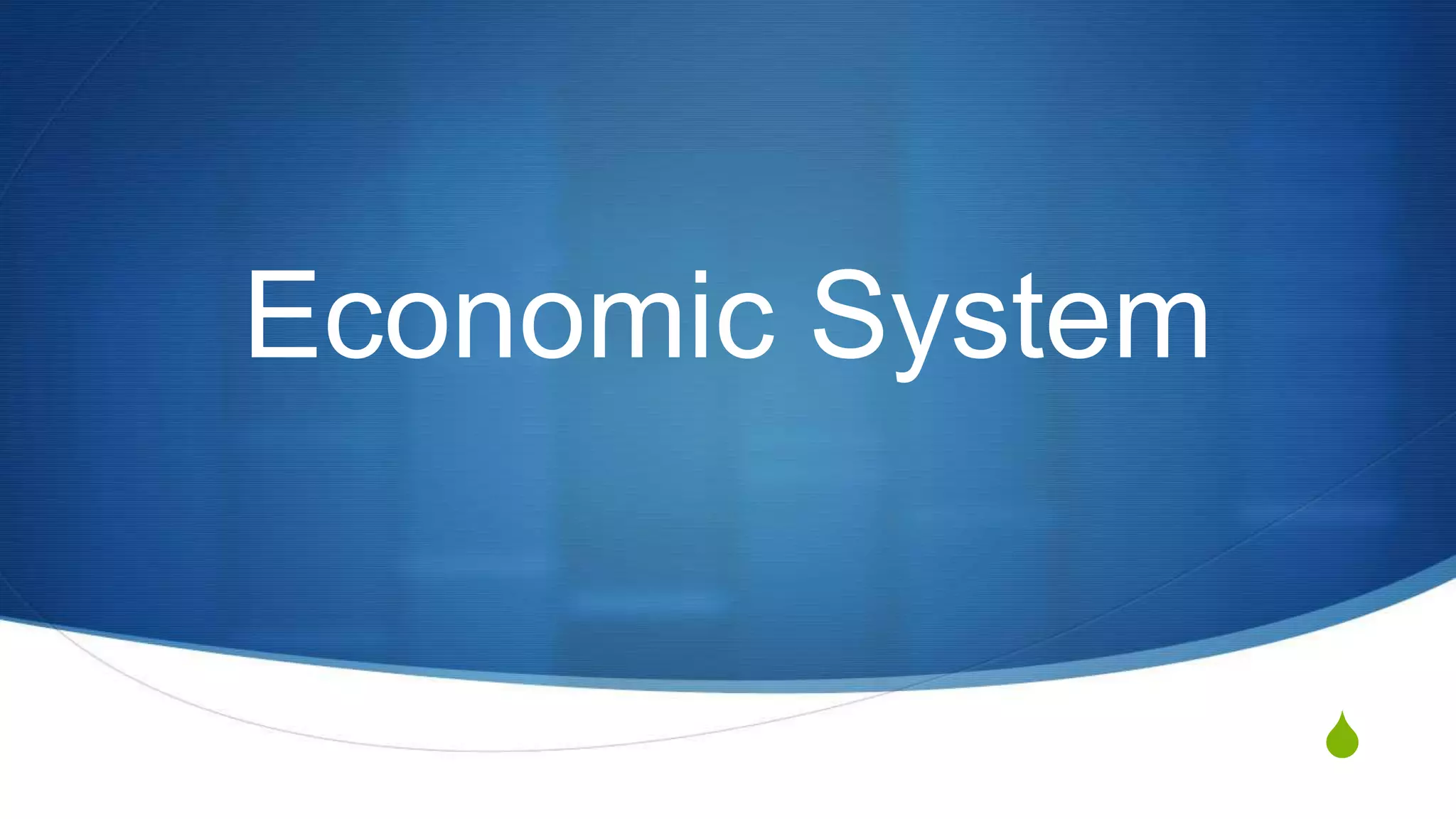 S
Economic System
 