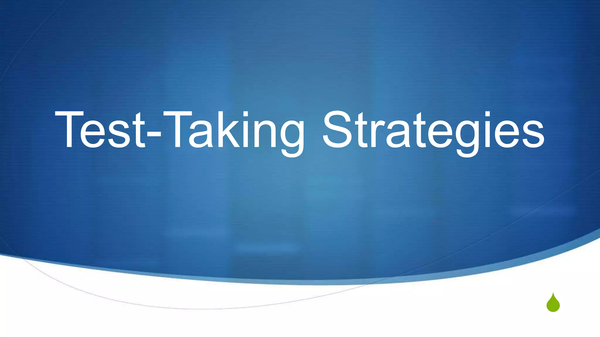 S
Test-Taking Strategies
 