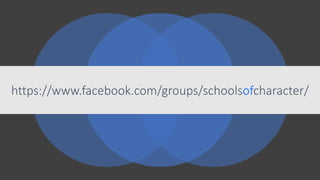 https://www.facebook.com/groups/schoolsofcharacter/
 